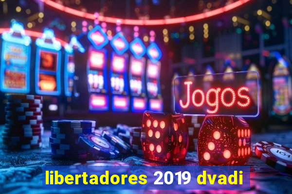 libertadores 2019 dvadi